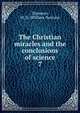 The Christian miracles and the conclusions of science. 7, Thomson, W. D. (William Duncan) 