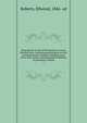 Biographical annals of Montgomery County, Pennsylvania, containing genealogical records of representative families, including many of the early settlers and biographical sketches of prominent citizens. 1, Roberts, Ellwood, 1846- ed 