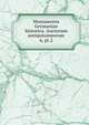 Monumenta Germaniae historica. Auctorum antiquissimorum. 6, pt.2, Gesellschaft f?r ?ltere Deutsche Geschichtskunde zur Bef?rderung einer Gesammtausgabe der Quellenschriften Deutscher Geschichten des Mittelalters 