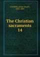 The Christian sacraments. 14, Candlish, James Stuart, 1835-1897 