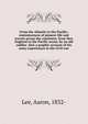 From the Atlantic to the Pacific; reminiscences of pioneer life and travels across the continent, from New England to the Pacific ocean, by an old soldier. Also a graphic account of his army experiences in the Civil war, Lee, Aaron, 1832- 