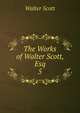 The Works of Walter Scott, Esq. 5, Scott, Walter, Sir, 1771-1832 