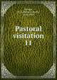 Pastoral visitation. 11, Savage, H. E. (Henry Edwin), 1854-1939 
