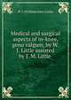 Medical and surgical aspects of in-knee, genu valgum, by W.J. Little assisted by E.M. Little ., W. J. (William John ) Little 