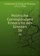 Politische Correspondenz Friedrichs des Grossen. 36, Frederick II, King of Prussia, 1712-1786 