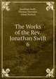 The Works of the Rev. Jonathan Swift.. 6, Swift, Jonathan, 1667-1745 