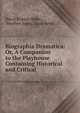 Biographia Dramatica: Or, A Companion to the Playhouse Containing Historical and Critical ., David Erskine Baker , Stephen Jones, Isaac Reed 