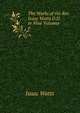 The Works of the Rev. Isaac Watts D.D. in Nine Volumes. 6, Watts, Isaac 