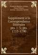 Supplment la Correspondance littraire. pts. 1-3; pts. 1753-1790, Friedrich Melchior Grimm, Denis Diderot , Antoine-Alexandre Barbier 