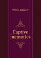 Captive memories, James T. White 