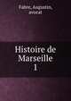 Histoire de Marseille. 1, Fabre, Augustin, avocat 