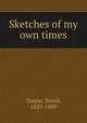 Sketches of my own times, Turpie, David, 1829-1909 