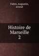 Histoire de Marseille. 2, Fabre, Augustin, avocat 
