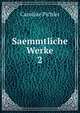 Saemmtliche Werke. 2, Caroline Pichler 