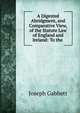 A Digested Abridgment, and Comparative View, of the Statute Law of England and Ireland: To the ., Joseph Gabbett 