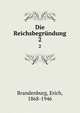 Die Reichsbegrndung. 2, Brandenburg, Erich, 1868-1946 