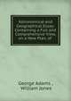 Astronomical and Geographical Essay: Containing a Full and Comprehensive View, on a New Plan, of ., George Adams , William Jones 