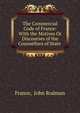 The Commercial Code of France: With the Motives Or Discourses of the Counsellors of State ., France, John Rodman 