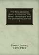 The New Zealand wars; a history of the Maori campaigns and the pioneering period. 1, Cowan, James, 1870-1943 