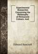 Experimental Researches Concerning the Philosophy of Permanent Colours: And ., Edward Bancroft 