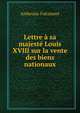 Lettre a sa majeste Louis XVIII sur la vente des biens nationaux, Ambroise Falconnet 