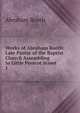 Works of Abraham Booth: Late Pastor of the Baptist Church Assembling in Little Prescot Street .. 1, Abraham Booth 
