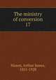 The ministry of conversion. 17, Mason, Arthur James, 1851-1928 