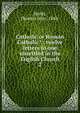 Catholic or Roman Catholic? : twelve letters to one unsettled in the English Church. 2, Hardy, Thomas John, 1868- 