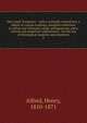 The Greek Testament : with a critically revised text, a digest of various readings, marginal references to verbal and idiomatic usage, prolegomena, and a critical and exegetical commentary : for the use of theological students and ministers. 3, Alford, Henry 