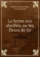 La ferme aux abeilles, ou les fleurs de lis, Isabelle de Montolieu , A. La Fontaine 