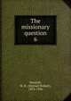 The missionary question. 6, Newbolt, M. R. (Michael Robert), 1874-1956 