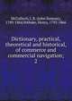 Dictionary, practical, theoretical and historical, of commerce and commercial navigation;. 2, McCulloch, J. R. (John Ramsay), 1789-1864,Vethake, Henry, 1792-1866 