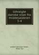 Udvalgte danske viser fra middelalderen. 3-4, Anders S?rensen Vedel , Peder Syv 