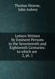 Letters Written by Eminent Persons in the Seventeenth and Eighteenth Centuries: to which are .. 2, pt. 1, Thomas Hearne, John Aubrey 
