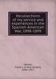 Recollections of my service and experiences in the Spanish-American War, 1898-1899, Hecker, Frank J. (Frank Joseph), 1846-1927 