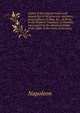 Copies of the original letters and despatches of the generals, ministers, grand officers of state, &c., at Paris, to the Emperor Napoleon, at Dresden; intercepted by the advanced troops of the Allies in the north of Germany, Napoleon 