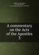 A commentary on the Acts of the Apostles. 3, DuVeil, Carolus Maria, fl. 17th cent,Cox, F. A. (Francis Augustus), 1783-1853 