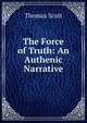 The Force of Truth: An Authenic Narrative, Thomas Scott 