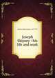 Joseph Skipsey : his life and work, Watson, Robert Spence, 1837-1911 