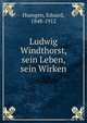 Ludwig Windthorst, sein Leben, sein Wirken, Huesgen, Eduard, 1848-1912 