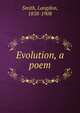 Evolution, a poem, Smith, Langdon, 1858-1908 