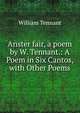 Anster fair, a poem by W. Tennant.: A Poem in Six Cantos, with Other Poems, William Tennant 