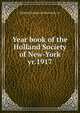 Year book of the Holland Society of New-York. yr.1917, Holland Society of New York. cn 