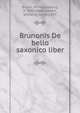 Brunonis De bello saxonico liber, Bruno, of Magdeburg, fl. 1084,Wattenbach, Wilhelm, 1819-1897 