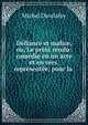 D?fiance et malice, ou, Le pr?t? rendu: com?die en un acte et en vers, repr?sent?e, pour la ., Michel Dieulafoy 