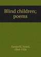 Blind children; poems, Zangwill, Israel 