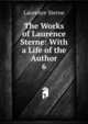 The Works of Laurence Sterne: With a Life of the Author. 6, Sterne Laurence 