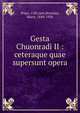 Gesta Chuonradi II : ceteraque quae supersunt opera, Wipo, 11th cent,Bresslau, Harry, 1848-1926 