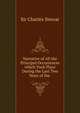 Narrative of All the Principal Occurrences which Took Place During the Last Two Years of the ., Sir Charles Stewar 