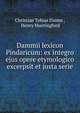 Dammii lexicon Pindaricum: ex integro ejus opere etymologico excerpsit et justa serie, Christian Tobias Damm , Henry Huntingford 